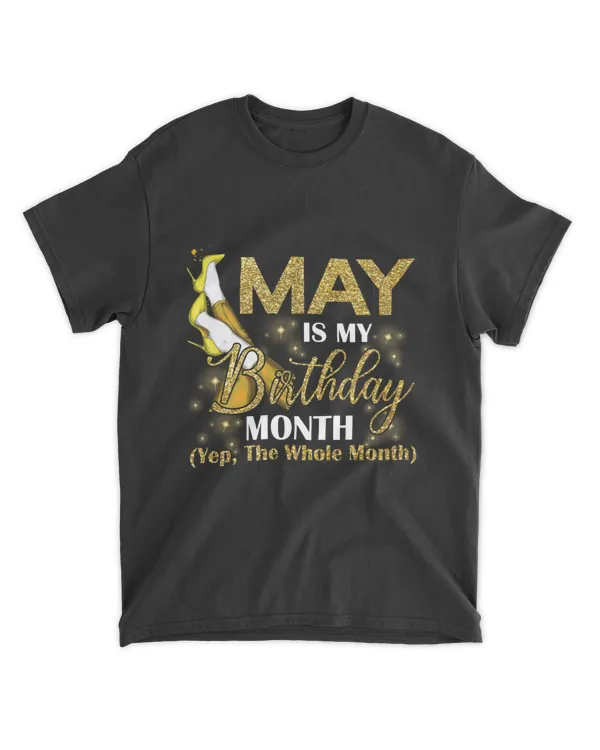 May Is My Birthday Month Yep The Whole Month shoes Gifts T-Shirt