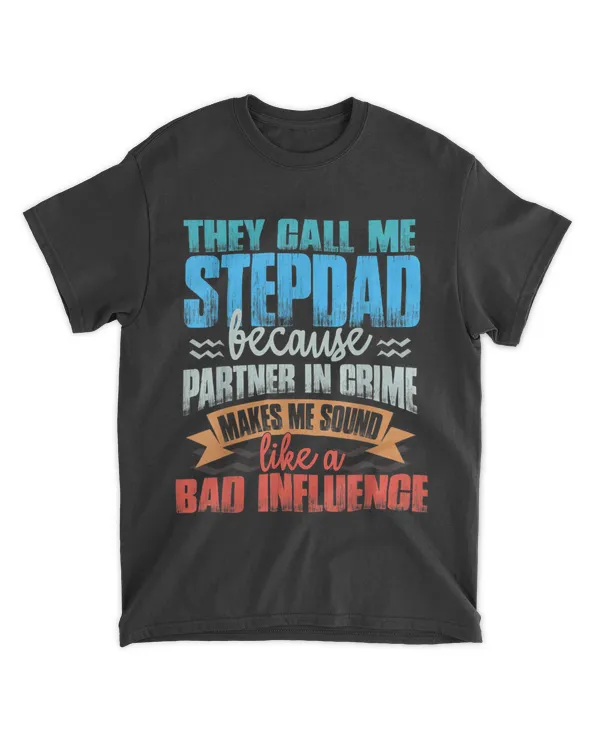 Mens Funny Tee They Call Me StepDad Sound Like Bad Influence T-Shirt