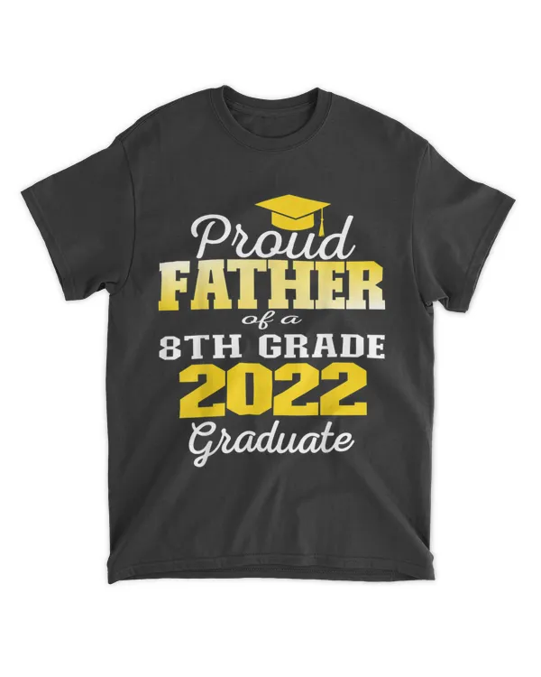Proud Father of 2022 8th Grade Graduate Middle School Family T-Shirt