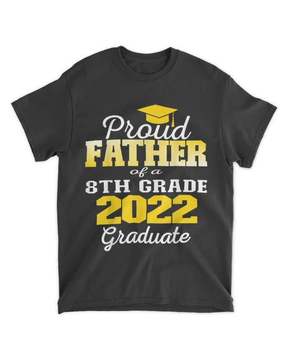 Proud Father of 2022 8th Grade Graduate Middle School Family T-Shirt