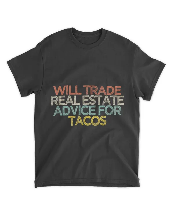 Sarcastic Funny Will Trade Real Estate Advice For Tacos T-Shirt