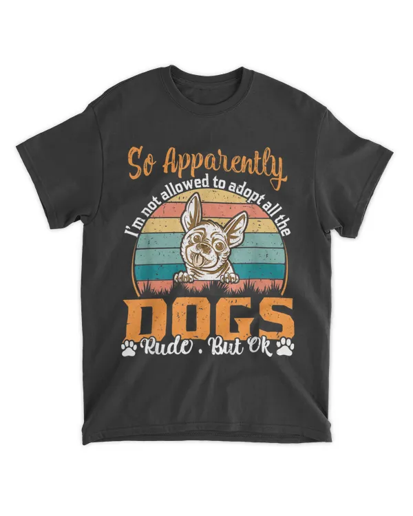 So Apparently I'm Not Allowed To Adopt All The Dogs Rude But T-Shirt