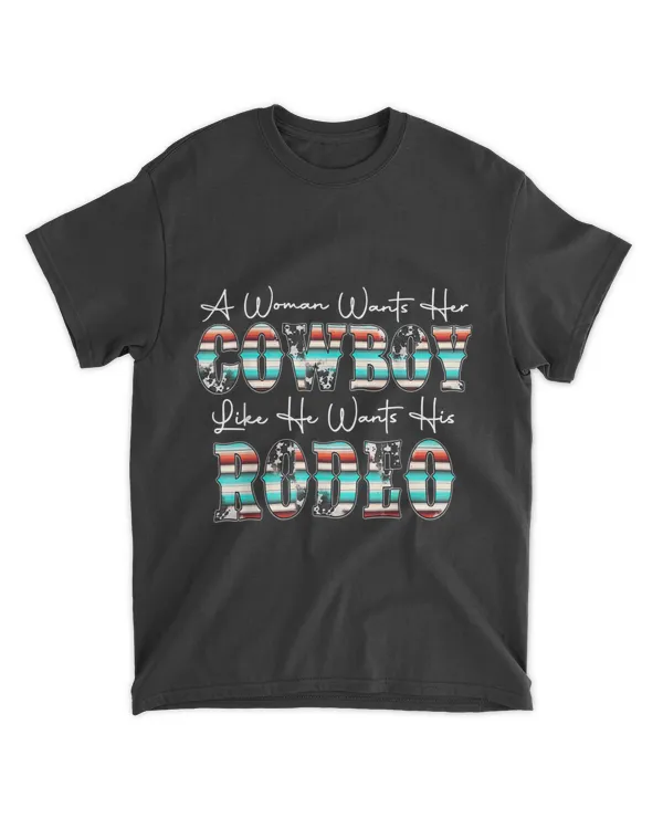 Western A Woman Wants Her Cowboy Like He Wants His Rodeo T-Shirt