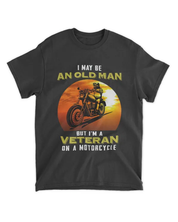 I May Be An Old Man But I'm Veteran On A Motorcycle