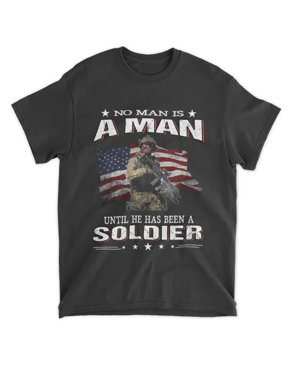 No Man Is A Man Until He Has Been A Soldier