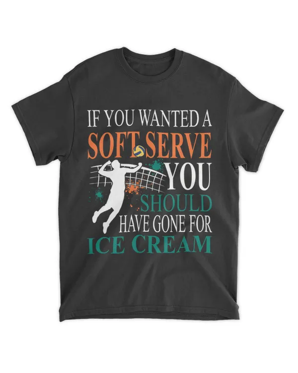 If You Wanted A Soft Serve - Funny Volleyball Shirts
