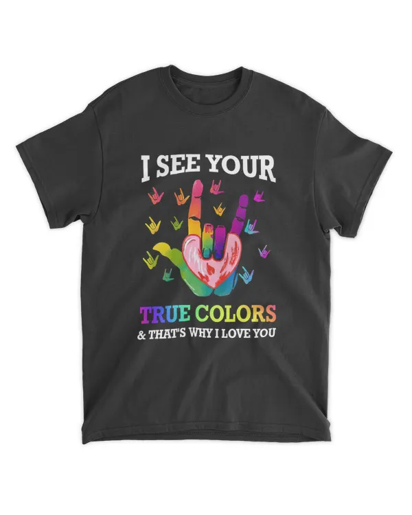I See Your True Colors And That’s Why I Love You Sign Language