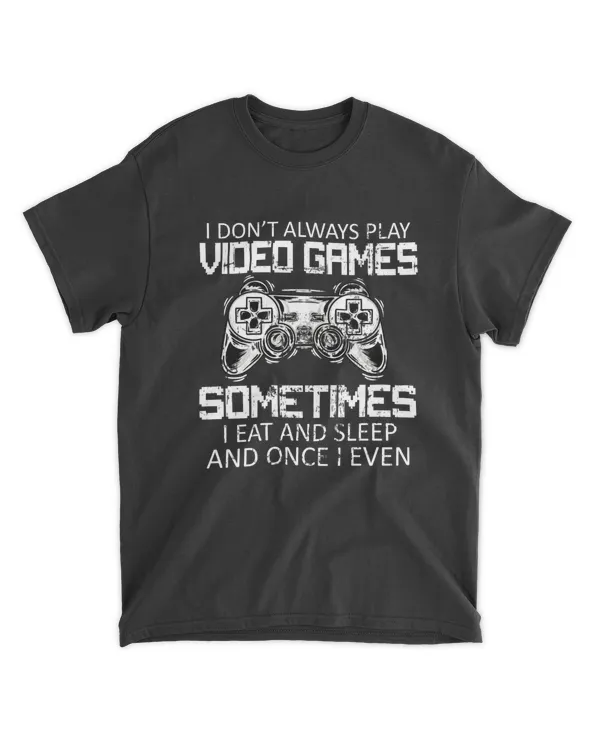 I Don't Always Play Video Games Funny Gamer Boys Teens T-Shirt