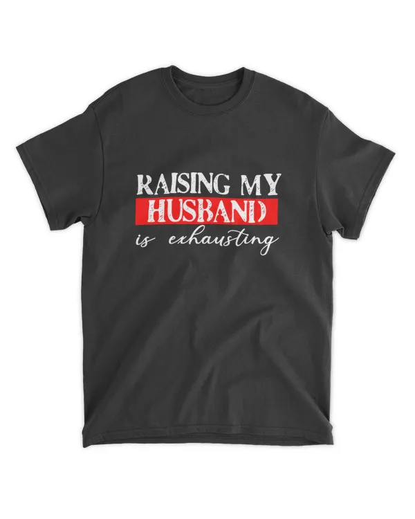 raising my husband is exhausting shirt