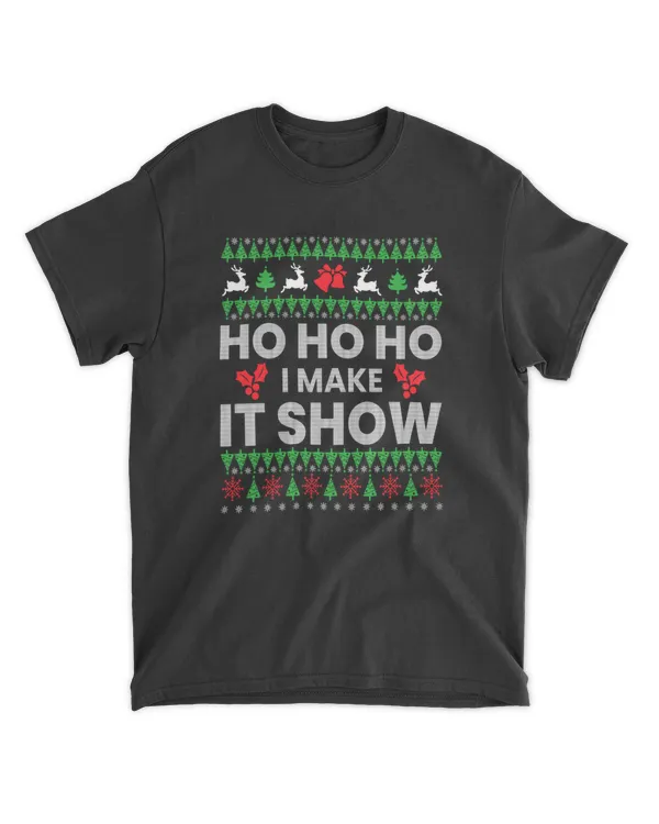 Ho Ho Ho I Make It Show Ugly Christmas