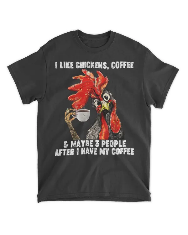 I Like Chickens And Coffee And Maybe 3 People After I Have My Coffee