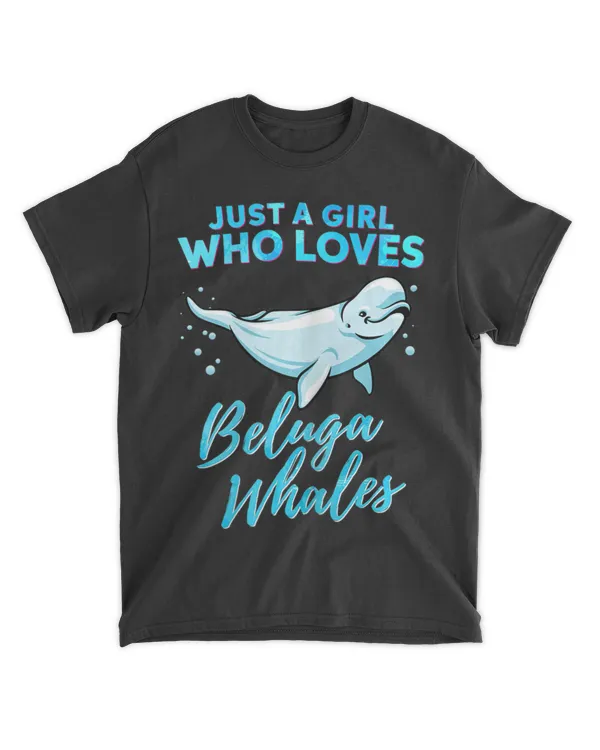 Just A Girl Who Loves Beluga Whales Cute Whale Girls