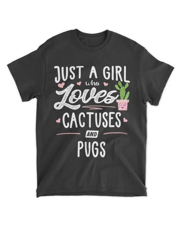 Just A Girl Who Loves Cactuses And Pugs Gift Cactus