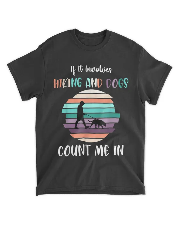 Hiking If It Involves Hiking And Dogs Count Me In Funny Hiking T-Shirt