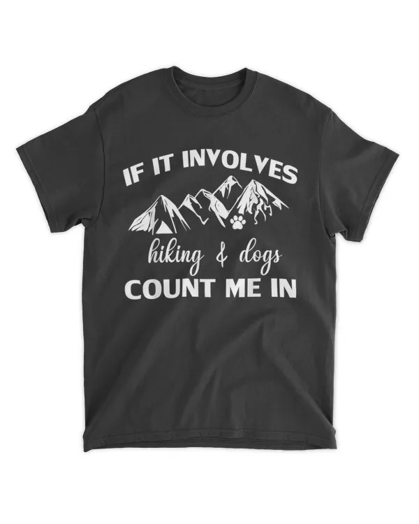 If It Involves Hiking And Dogs Count Me In Funny Mountain T Shirt T-Shirt