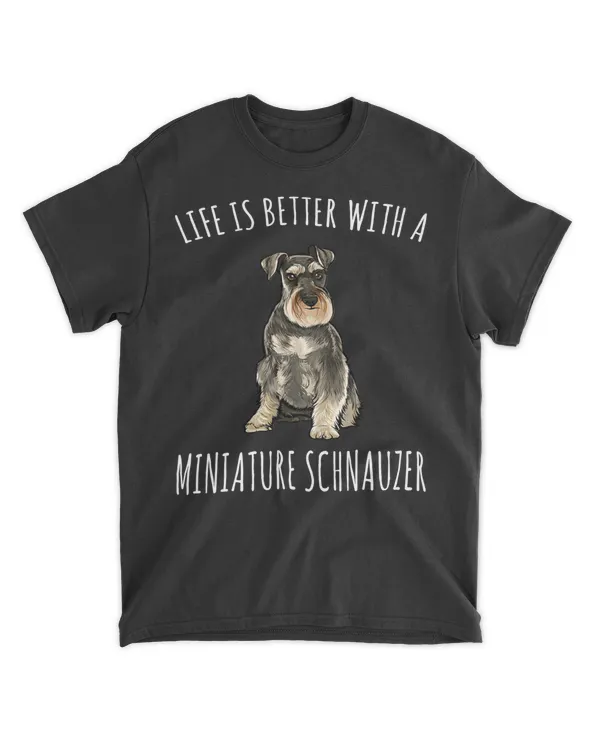 Life Is Better With A Miniature Schnauzer Dog Lover T-Shirt