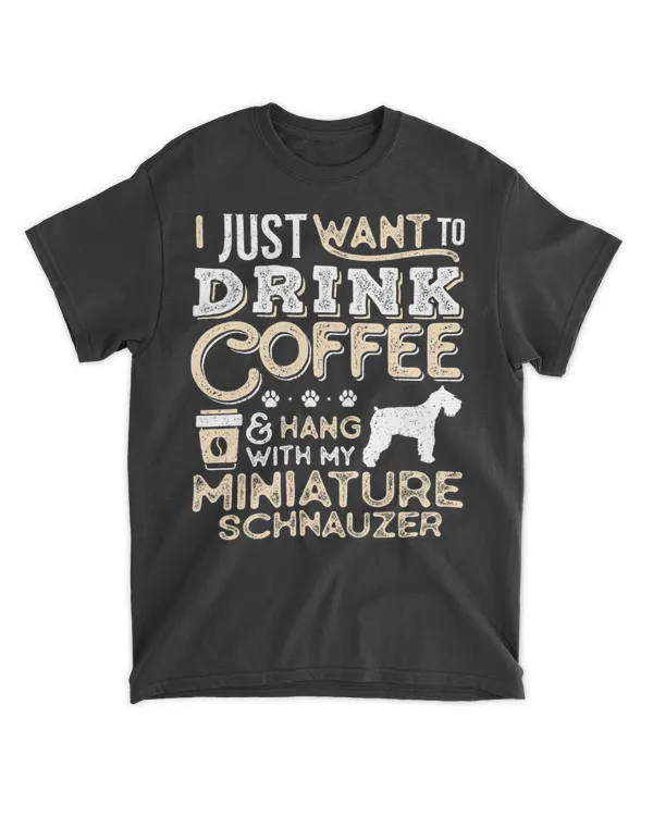 Miniature Schnauzer Mom Dad Coffee I Just Want Hang Drink T-Shirt