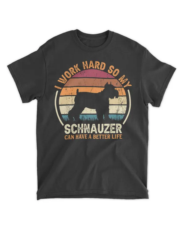 Work Hard So Dog Have Life - Funny Retro Schnauzer T-Shirt