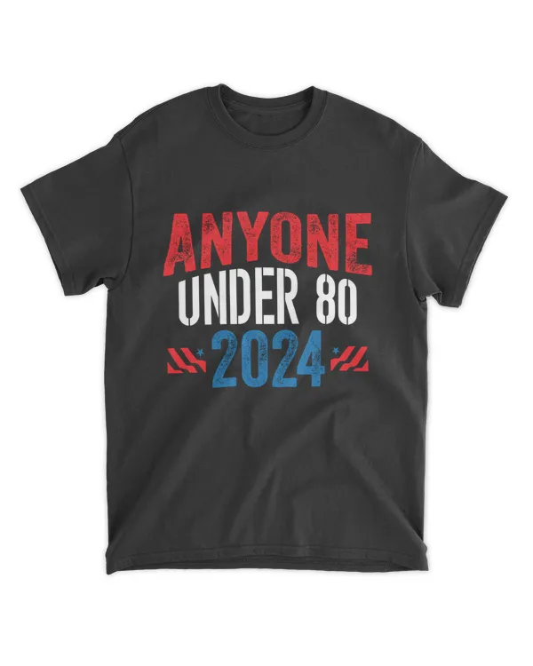 Anyone Under 80 2024 Funny Election USA Shirt Men Women-01-01-01