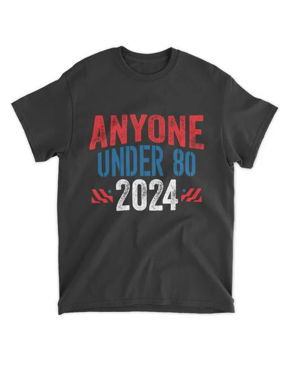 Anyone Under 80 2024 Funny Election USA Shirt Men Women-01-01-01-01