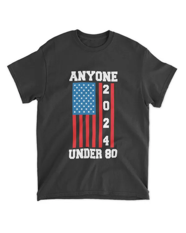 Anyone Under 80 2024 Funny Election USA Shirt Men Women-01-01-01-01-01-01