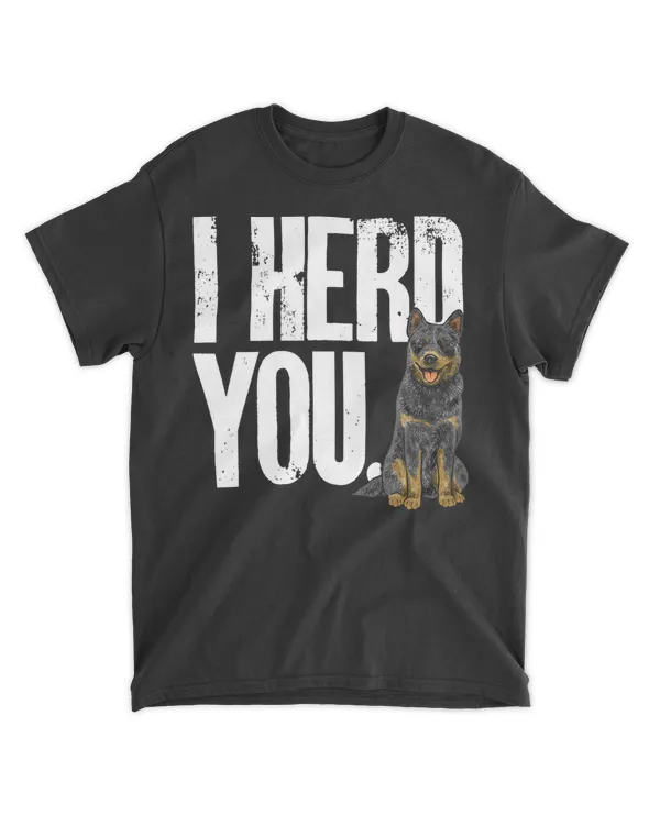 Blue Heeler I Herd You Australian Cattle Dog T-Shirt