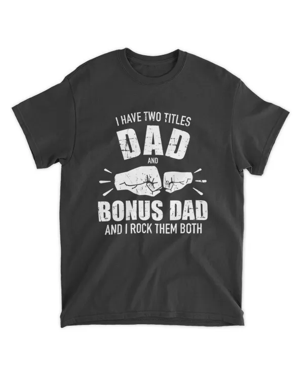 I Have Two Titles Dad And Bonus Dad And Rock Them Both