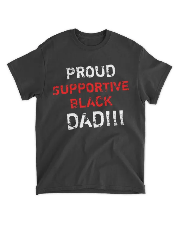 PROUD SUPPORTIVE BLACK DAD!!! Essential T-Shirt