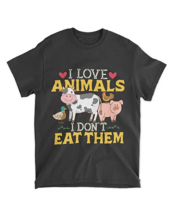 I Love Animals I Dont Eat Them Vegan Vegetarian Plant Based