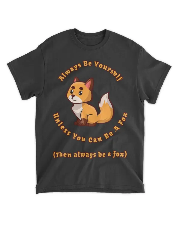 Always Be Yourself Unless You Can Be A Fox
