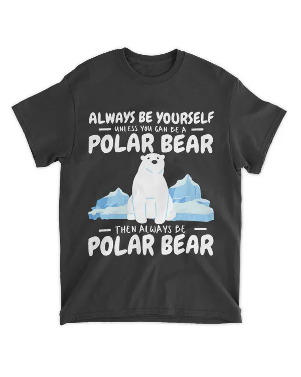 Always Be Yourself Unless You Can Be a Polar Bear