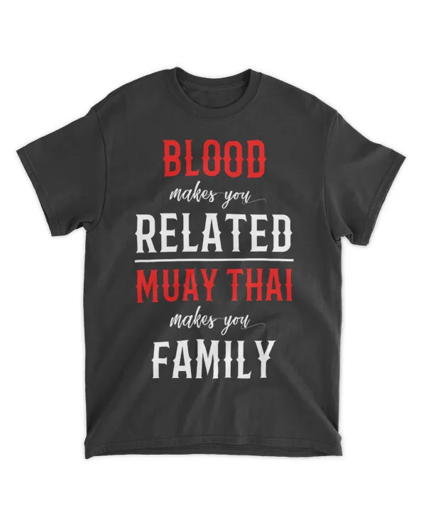 Blood Makes You Related 2Muay Thai Makes You Family