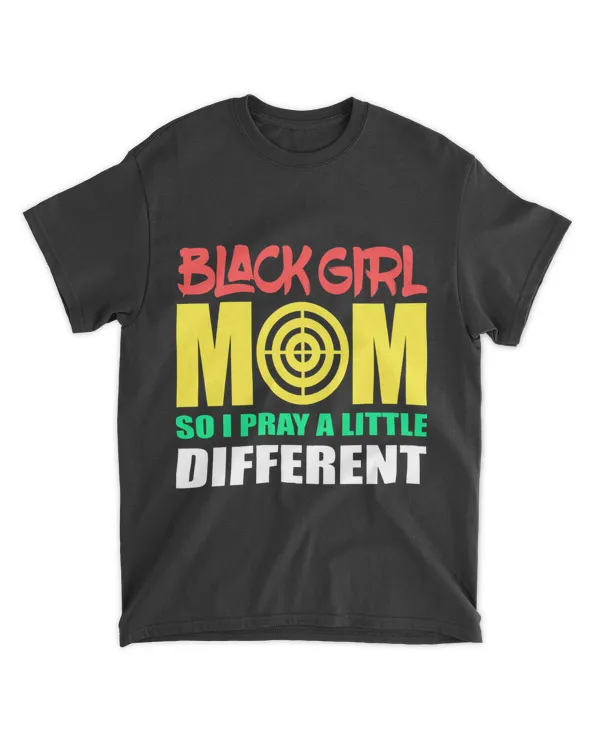 Black Girl Mom So I Pray A Little Different Girls Mother Ma