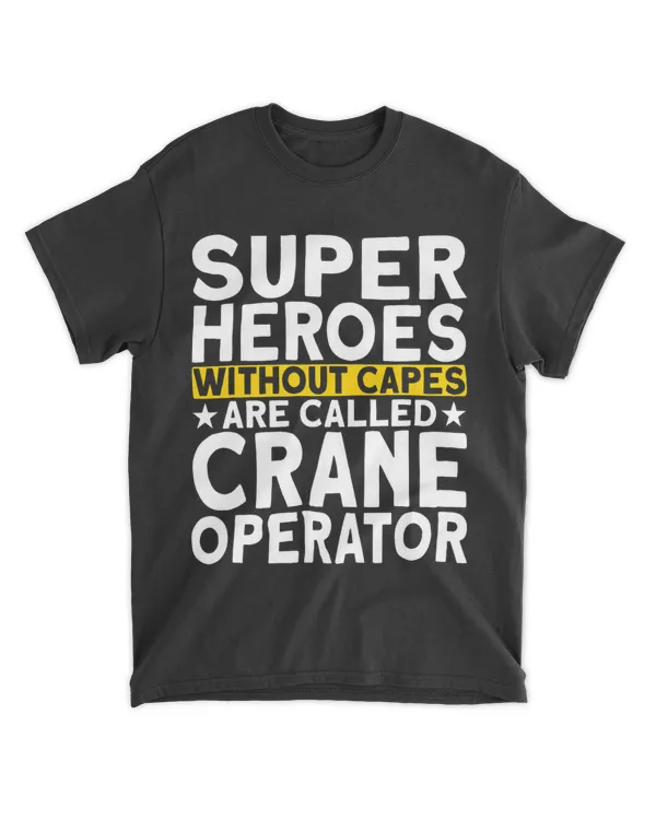 Heavy Equipment Superheroes are called Crane Operator