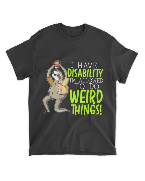 I Have Disability Im Allowed To Do Weird Things Disability