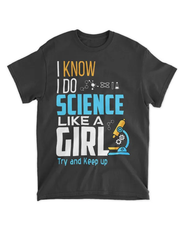 I Know I Do Science Like A Girl Try And Keep Up