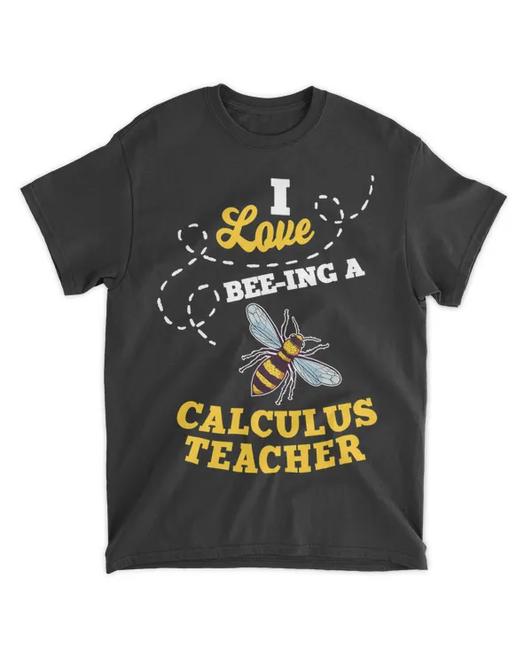 I Love BeeIng A Calculus Teacher Honey Bee Job Profession