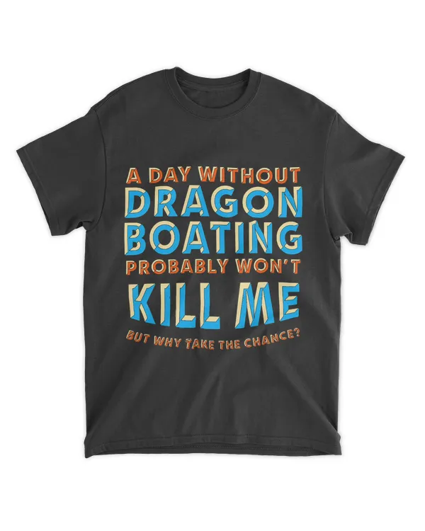 A Day Without Dragon Boating Wont Kill Me 22