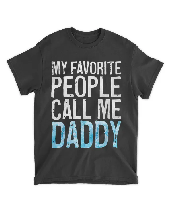 Mens My Favorite People Call Me Daddy T Shirt Father s Day Shirt T Shirt