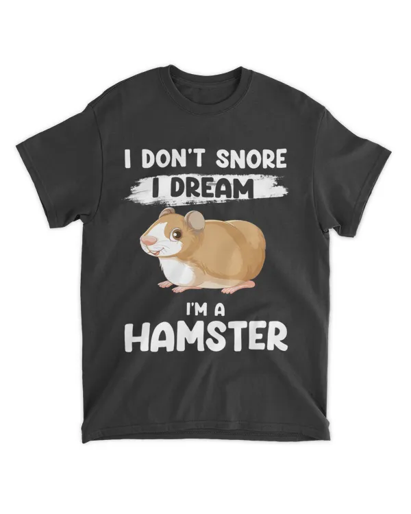 I dont snore I dream Im a hamster hamsters
