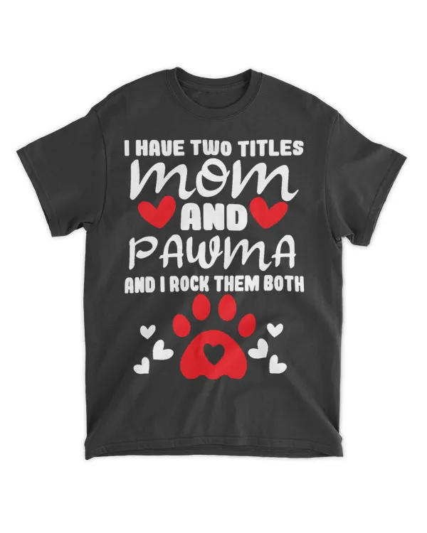 I Have Two Titles Mom And Pawma Dog Mother Dog Mom