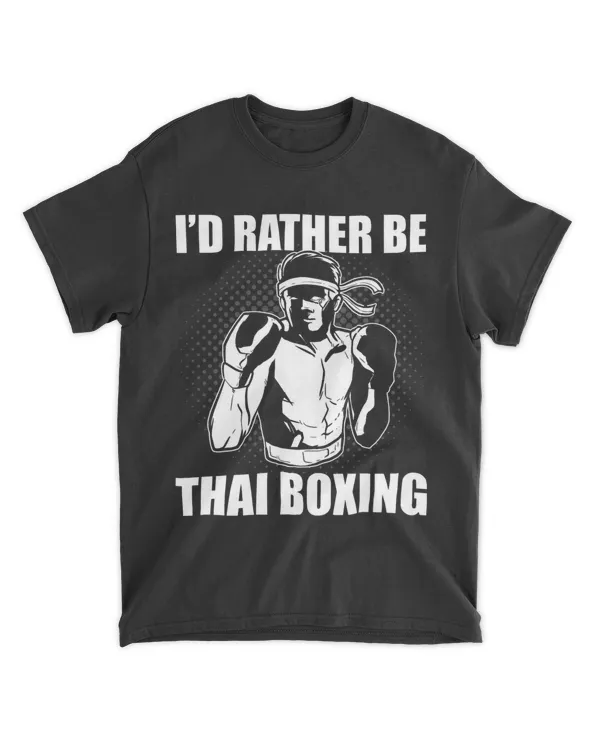 Id Rather Be Thai Boxing Muay Thai Fighter