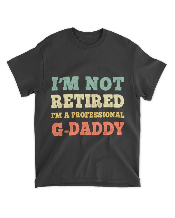 Im Not Retired Professional GDaddy Retirement Retro GDaddy