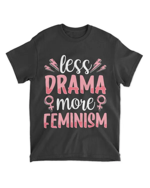 Less Drama More Feminism Female Feminist Womens Rights