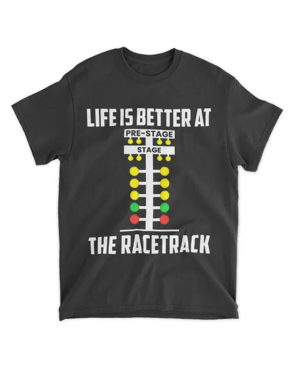 Life Is Better At The Racetrack Funny Drag Racing Dragstrip