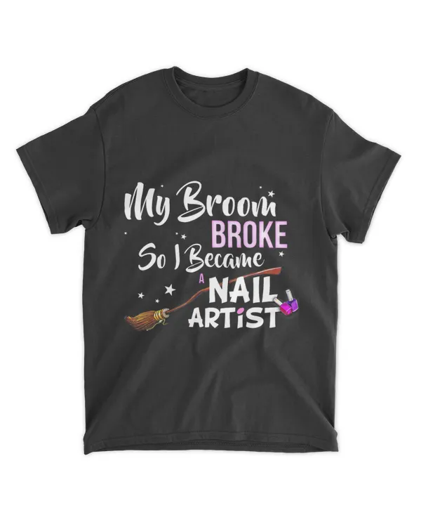 My Broom Broke so I Became a Nail Artist Shirt