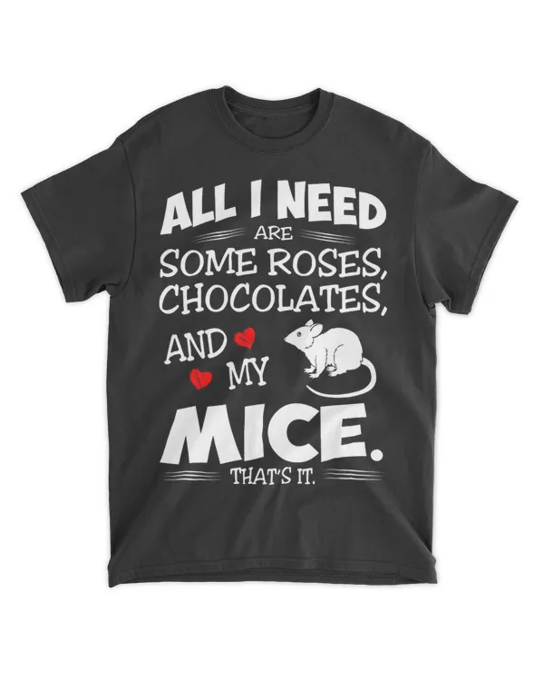 All I Need Roses Chocolates My Mice Valentine Tshirt