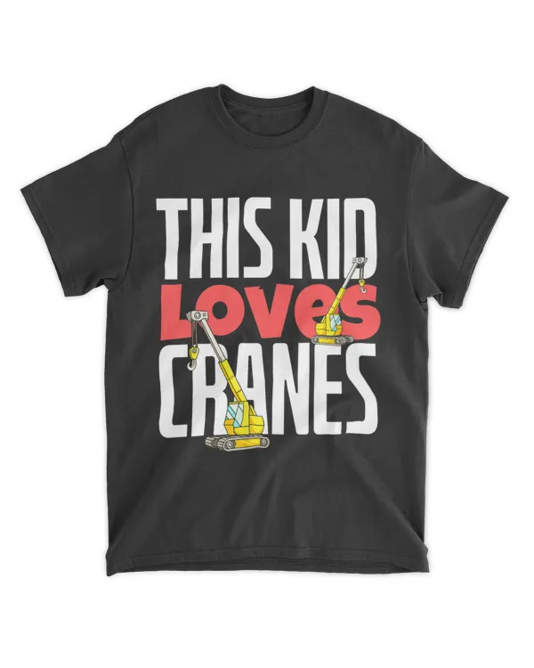 This Kid Loves Cranes Funny Construction Heavy Machinery