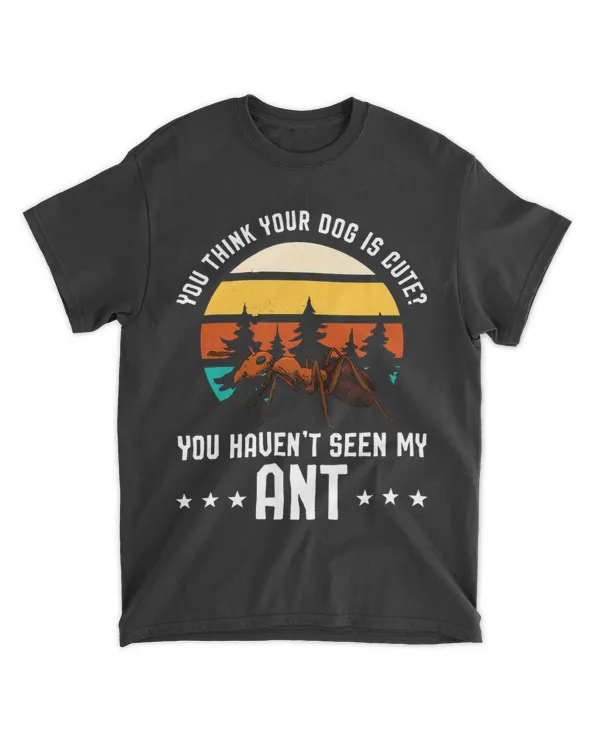 you think your dog is cute ant ant Merch