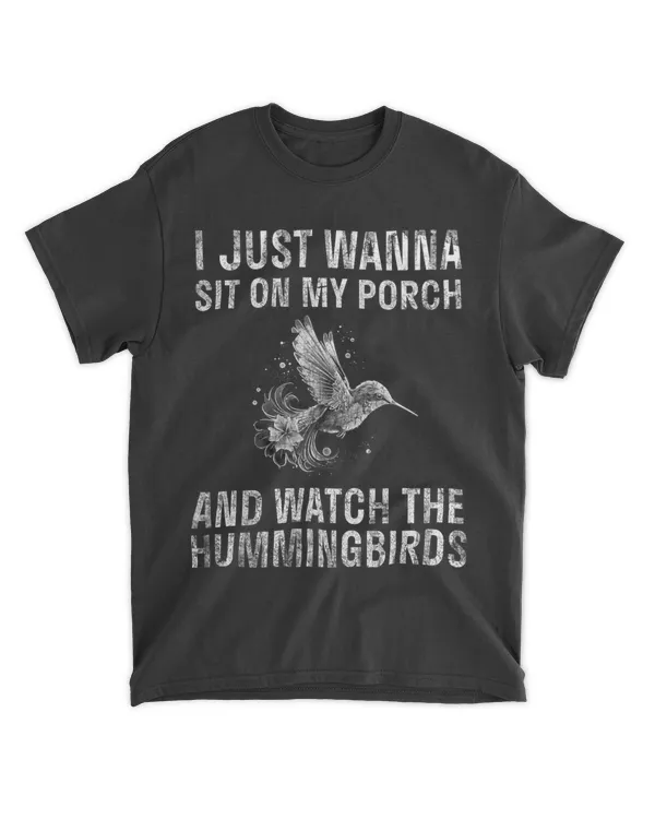 I Just Wanna Sit On My Porch And Watch The Hummingbirds 22